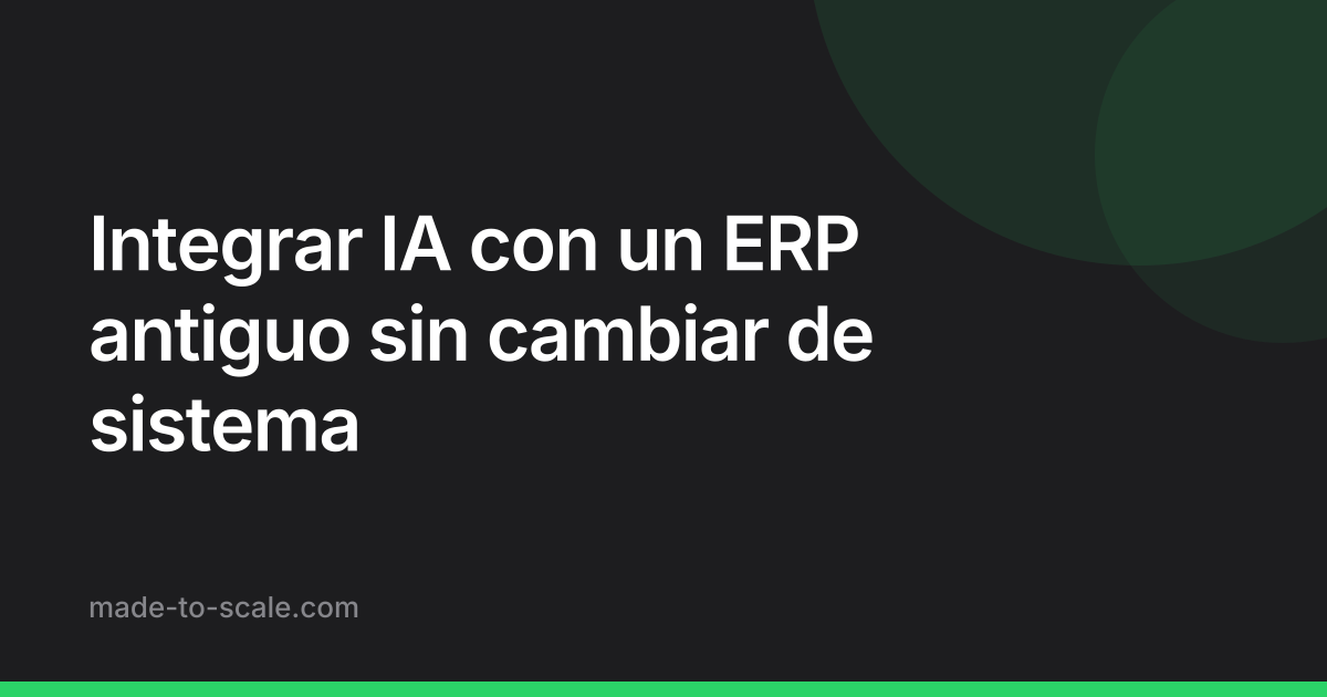Integrar IA con un ERP antiguo sin cambiar de sistema