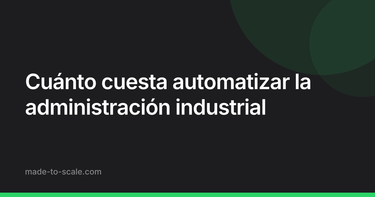 Cuánto cuesta automatizar la administración industrial